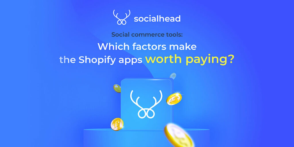 The factors that make Shopify apps worth paying in social commerce