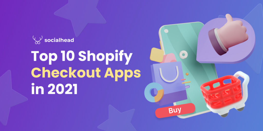 Top 10 Shopify Checkout Apps To Convert More Sales in 2021