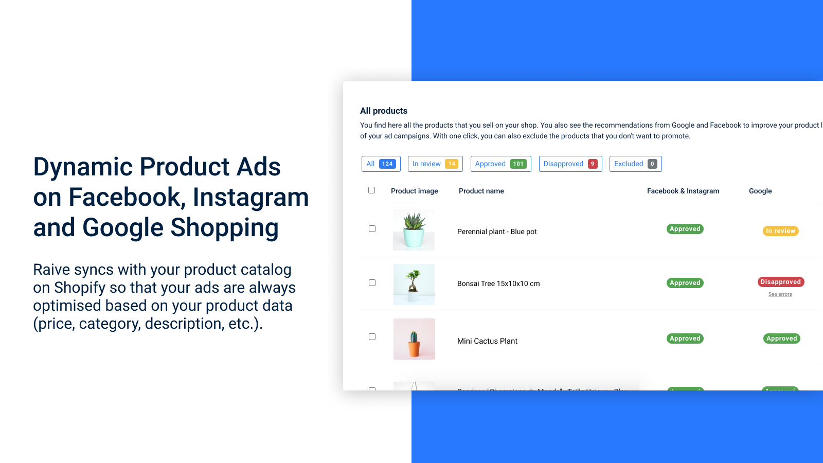 Dynamic Product Ads syncs with your Shopify product catalog to optimize your ads properly