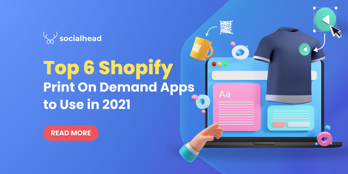 Top 6 Shopify Print On Demand Apps to in 2021 - Socialhead