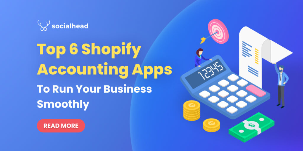 Top 6 Shopify Accounting Apps to Run Your Business Smoothly