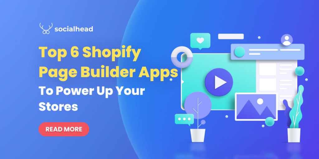 Best Shopify Page Builder Apps To Power Up Your Business