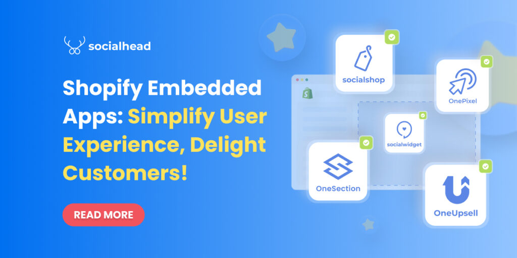 Shopify Embedded Apps: Simplify User Experience, Delight Customers!